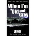 When I'm Old and Grey: when a killer strikes close to home - Paperback