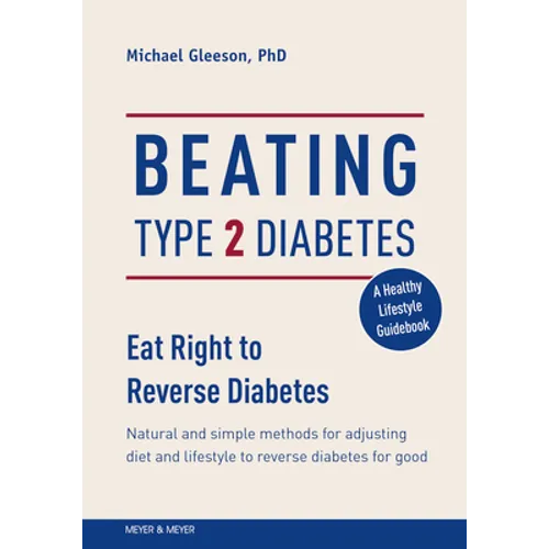 Beating Type 2 Diabetes: Natural and Simple Methods to Reverse Diabetes for Good - Paperback