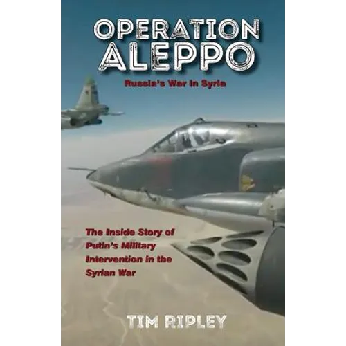 Operation Aleppo: Russia's War in Syria