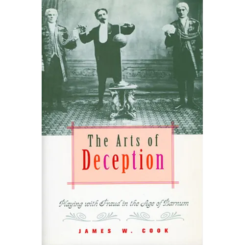 The Arts of Deception: Playing with Fraud in the Age of Barnum