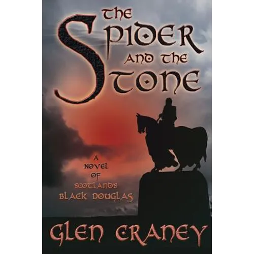 The Spider and the Stone: A Novel of Scotland's Black Douglas