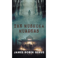 The Muskoka Murders - Hardcover