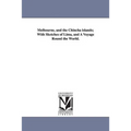 Melbourne, and the Chincha islands; With Sketches of Lima, and A Voyage Round the World.