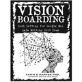 Vision Boarding: Goal Setting for People Who Hate Writing Shit Down - Paperback