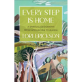 Every Step Is Home: A Spiritual Geography from Appalachia to Alaska