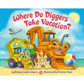 Where Do Diggers Take Vacation? - Board Book