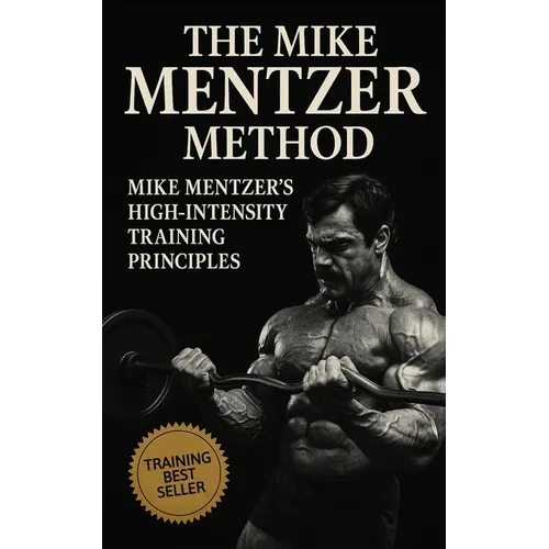 The Mike Mentzer Method: Mike Mentzer High-Intensity Training Principles - Paperback