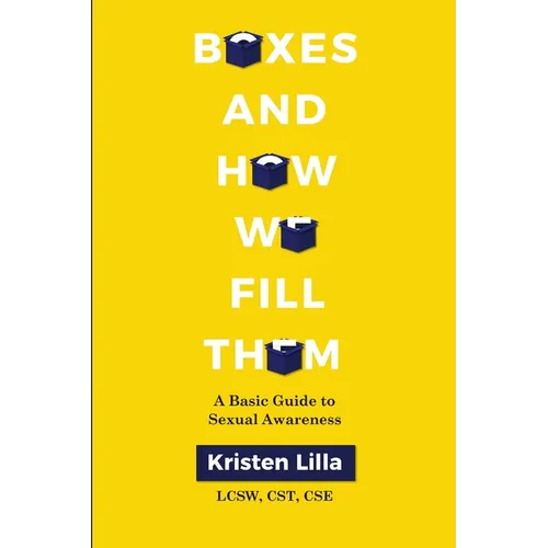 Boxes and How We Fill Them: A Basic Guide to Sexual Awareness - Paperback