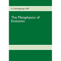 The Metaphysics of Evolution: Evolutionary Theory in Light of First Principles - Paperback