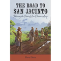 The Road to San Jacinto: Retracing the Route of Sam Houston's Army