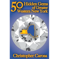 50 Hidden Gems of Greater Western New York: A handbook for those too proud to believe "wide right" and "no goal" define us.