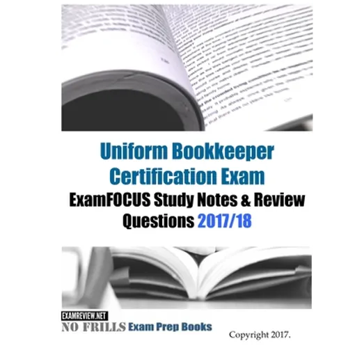 Uniform Bookkeeper Certification Exam ExamFOCUS Study Notes & Review Questions 2017/18 - Paperback