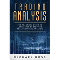 Trading Analysis: The Practical Guide to Learn Step by Step the REAL Technical Analysis - Paperback