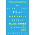 The Intelligence Trap: Why Smart People Make Dumb Mistakes - Paperback