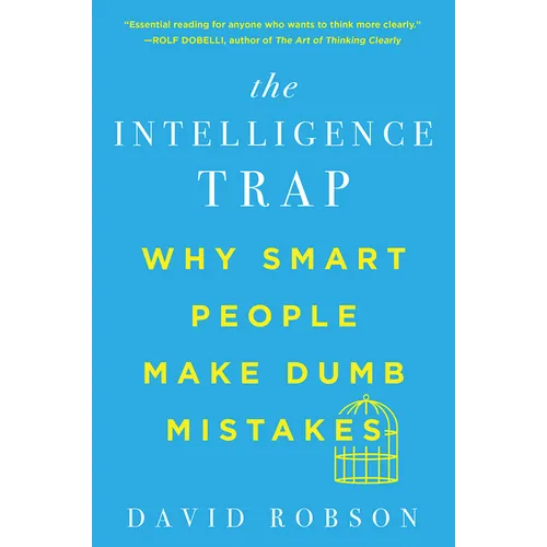 The Intelligence Trap: Why Smart People Make Dumb Mistakes - Paperback