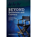 Beyond Bethlehem and Calvary: 12 Dramas for Christmas, Easter and More! - Paperback
