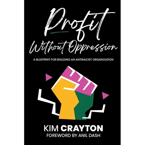 Profit Without Oppression: A Blueprint for Building An Antiracist Organization - Paperback