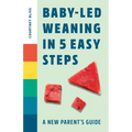 Baby-Led Weaning in 5 Easy Steps: A New Parent's Guide - Paperback
