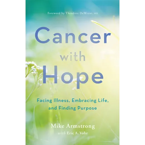 Cancer with Hope: Facing Illness, Embracing Life, and Finding Purpose - Paperback