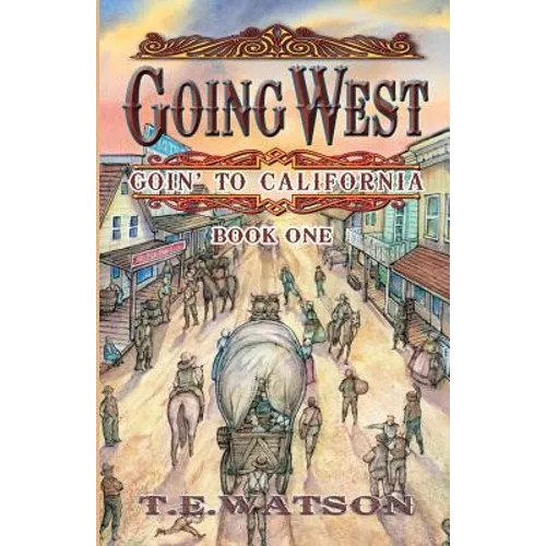 Going West: Goin' to California Book 1