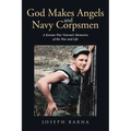 God Makes Angels and Navy Corpsmen: A Korean War Veteran's Memories of the War and Life - Paperback