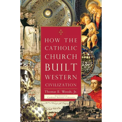 How the Catholic Church Built Western Civilization - Paperback