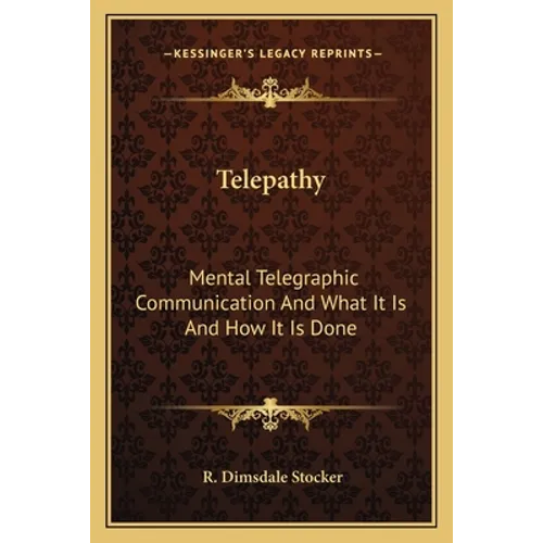 Telepathy: Mental Telegraphic Communication And What It Is And How It Is Done - Paperback