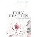 Holy Heathen: A Spiritual Memoir - Paperback