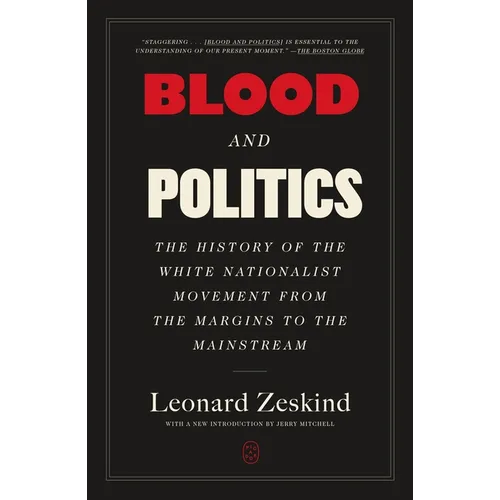 Blood and Politics: The History of the White Nationalist Movement from the Margins to the Mainstream