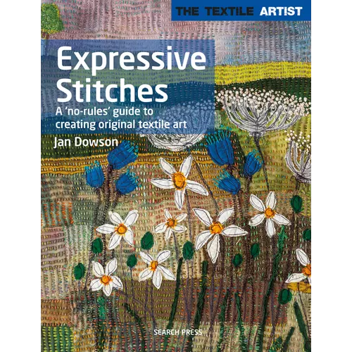 Textile Artist: Expressive Stitches: A No-Rules Guide to Creating Original Textile Art - Paperback