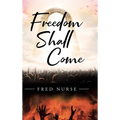 Freedom Shall Come - Hardcover