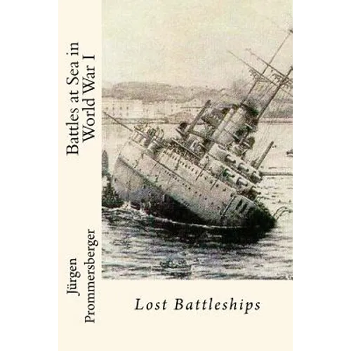 Battles at Sea in World War I: Lost Battleships