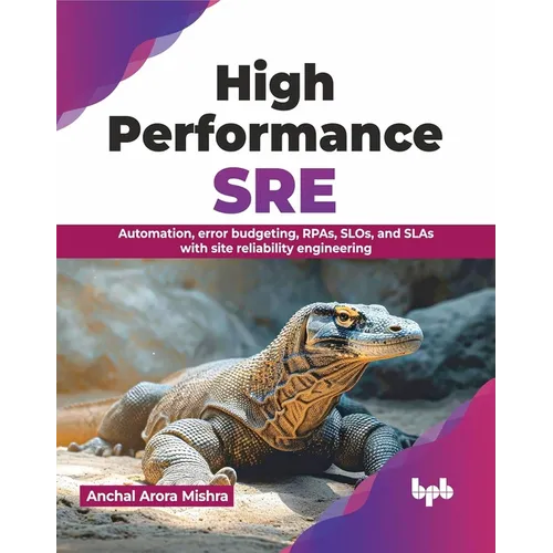 High Performance SRE: Automation, Error Budgeting, Rpas, Slos, and Slas with Site Reliability Engineering - Paperback