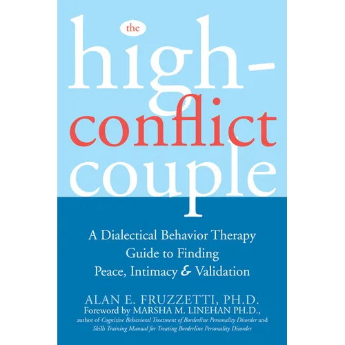 The High-Conflict Couple: A Dialectical Behavior Therapy Guide to Finding Peace, Intimacy, and Validation - Paperback