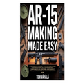 AR-15 Making Made Easy: A Beginner's Manual to Rifle Producing, Customization, plus Maintenance; Components to Perform, Confidently Use It; Workstatio