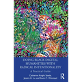 Doing Black Digital Humanities with Radical Intentionality: A Practical Guide - Paperback