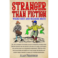 Stranger Than Fiction: Weird Shit and Bizarre Brits: Over 250 Believe It Or Not Tales From British History