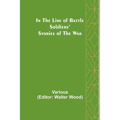 In the Line of Battle; Soldiers' Stories of the War
