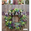 Wreaths: 150 Ideas for Every Season - Hardcover