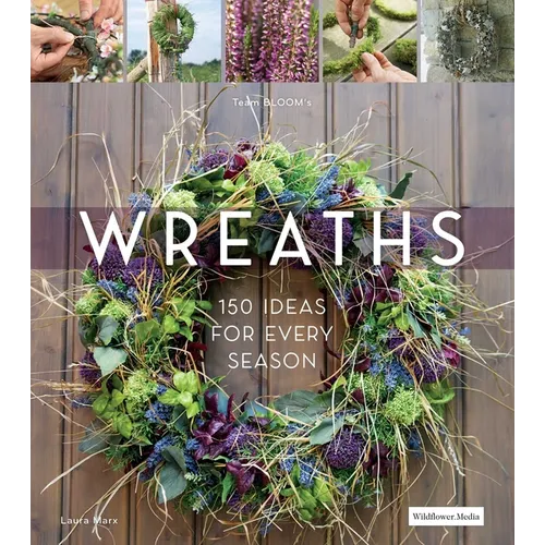 Wreaths: 150 Ideas for Every Season - Hardcover