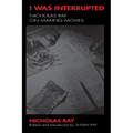 I Was Interrupted: Nicholas Ray on Making Movies - Paperback