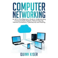 Computer Networking: An All-in-One Beginner's Guide to Understanding Communications Systems, Network Security, Internet Connections, Cybersecurity and - Hardcover