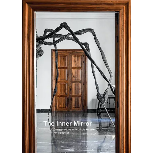 The Inner Mirror: Conversations with Ursula Hauser, Art Collector - Hardcover