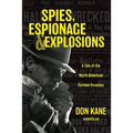 Spies, Espionage & Explosions: A Tale of the North American German Invasion