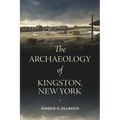 The Archaeology of Kingston, New York