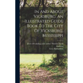 In And About Vicksburg. An Illustrated Guide Book To The City Of Vicksburg, Mississippi