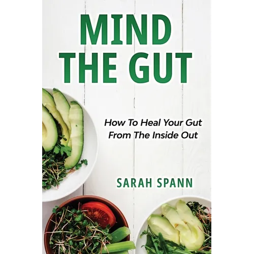 Mind The Gut: How To Heal Your Gut From The Inside Out - Paperback