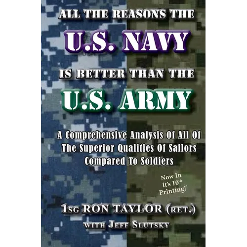 All The Reasons The U.S. Navy Is Better Than The U.S. Army: A Comprehensive Analysis Of All Of The Superior Qualities Of Sailors Compared To Soldiers. - Paperback
