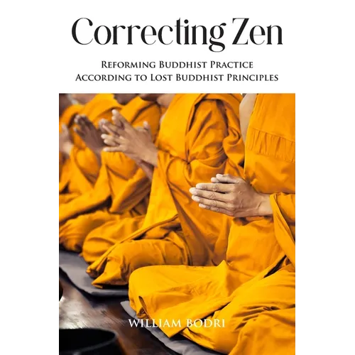 Correcting Zen: Reforming Buddhist Practice According to Lost Buddhist Principles - Paperback