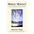 Merely Mortal?: Can You Survive Your Own Death? - Hardcover